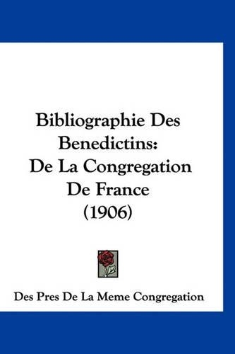 Bibliographie Des Benedictins: de la Congregation de France (1906)(French)