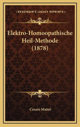 Elektro-Homoopathische Heil-Methode (1878): (German)