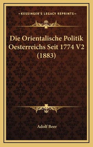 Die Orientalische Politik Oesterreichs Seit 1774 V2 (1883)