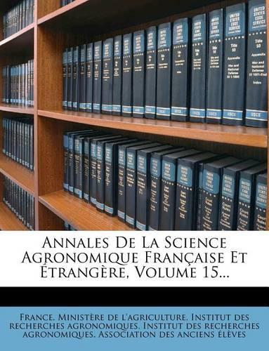 Annales de La Science Agronomique Francaise Et Etrangere, Volume 15...
