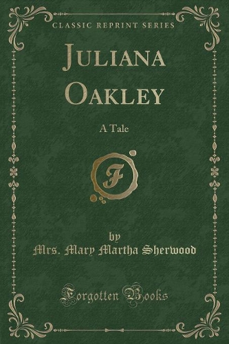 Juliana Oakley: A Tale (Classic Reprint)(English)