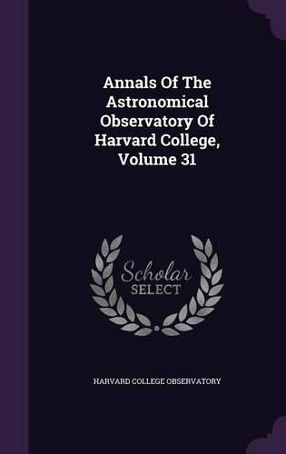 Annals of the Astronomical Observatory of Harvard College, Volume 31