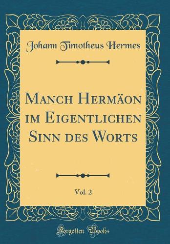 Manch Hermäon Im Eigentlichen Sinn Des Worts, Vol. 2 (Classic Reprint)