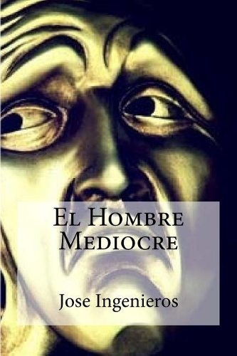 El Hombre Mediocre: (Spanish)