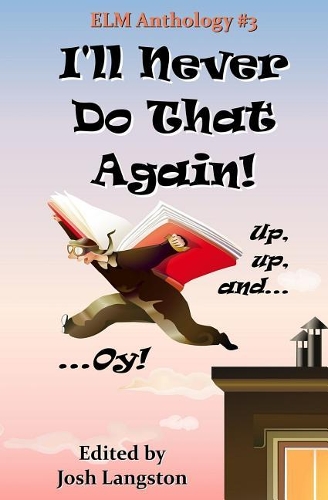 I'll Never Do That Again: ELM Anthology #3(ELM Anthology)