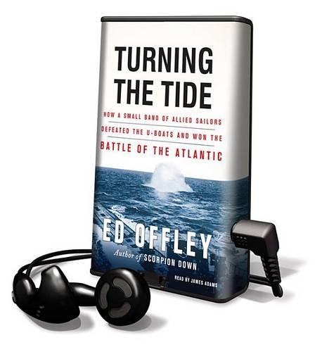 Turning the Tide: How a Small Band of Allied Sailors Defeated the U-Boats and Won the Battle of the Atlantic(Playaway Adult Nonfiction)