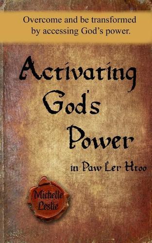Activating God's Power in Paw Ler Htoo: Overcome and Be Transformed by Accessing God's Power.