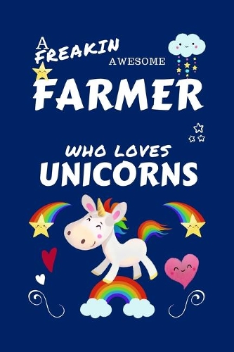 A Freakin Awesome Farmer Who Loves Unicorns