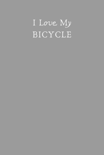 I Love My Bicycle Journal - Plain Blank Notebook For Cyclists