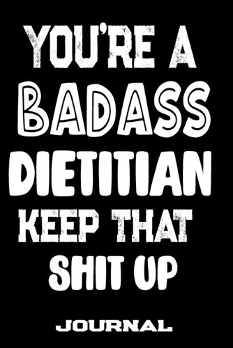 You're A Badass Dietitian Keep That Shit Up