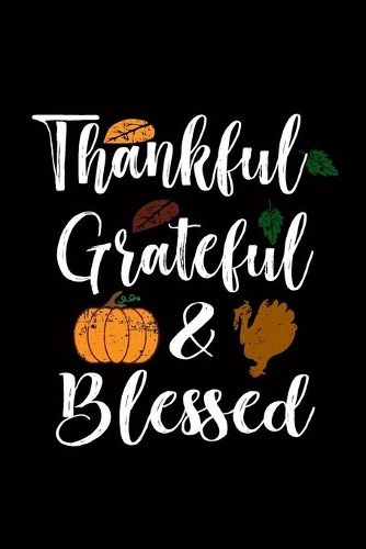 Thankful Grateful & Blessed
