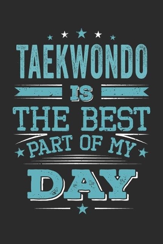 Taekwondo Is The Best Part Of My Day