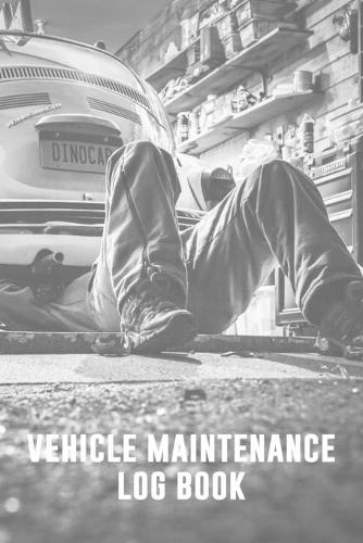 Vehicle Maintenance Log Book: Vehicle Maintenance and Repair Record for Cars, Trucks, and Motorcycles