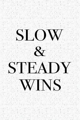 Slow and Steady Wins