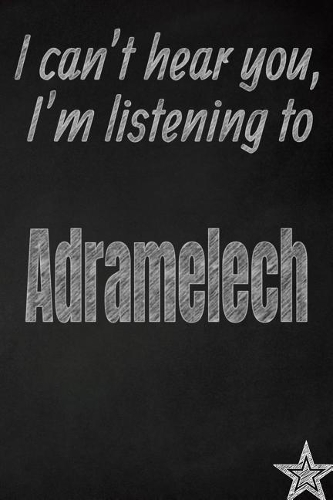 I Can't Hear You, I'm Listening to Adramelech Creative Writing Lined Journal