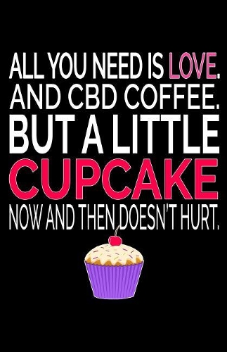 All You Need Is Love. and CBD Coffee. But a Little Cupcake Now and Then Doesn't Hurt.