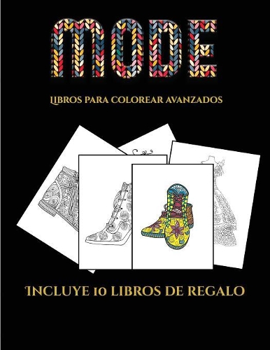 Libros para colorear avanzados (Moda): Este libro contiene 36 láminas para colorear que se pueden usar para pintarlas, enmarcarlas y / o meditar con ellas. Puede fotocopiarse, imprimirse (5 Libros Para Colorear Avanzados)