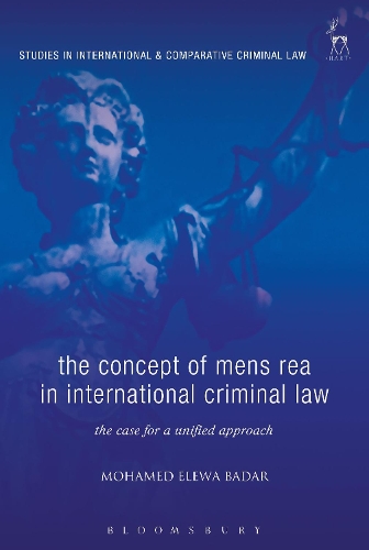 Concept of Mens Rea in International Criminal Law: The Case for a Unified Approach(Studies in International and Comparative Criminal Law)