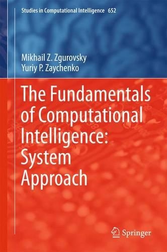 The Fundamentals of Computational Intelligence: System Approach: (652 Studies in Computational Intelligence)