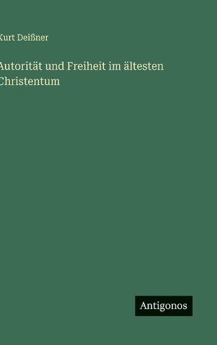 Autorität und Freiheit im ältesten Christentum