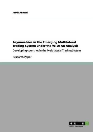 Asymmetries in the Emerging Multilateral Trading System under the WTO