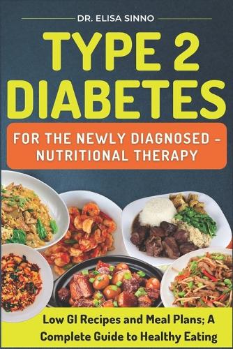 Type 2 Diabetes for the Newly Diagnosed - Nutritional Therapy: Low GI Recipes and Meal Plans; A Complete Guide to Healthy Eating