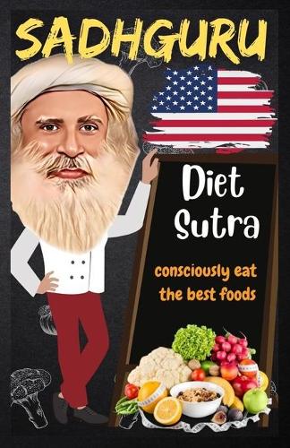 Sadhguru: Diet Sutra: consciously eat the best foods: The yogi's guide to dieting