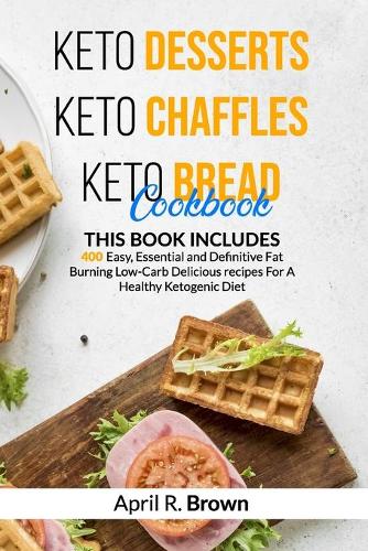 Keto Desserts + Keto Chaffles + Keto Bread Cookbook