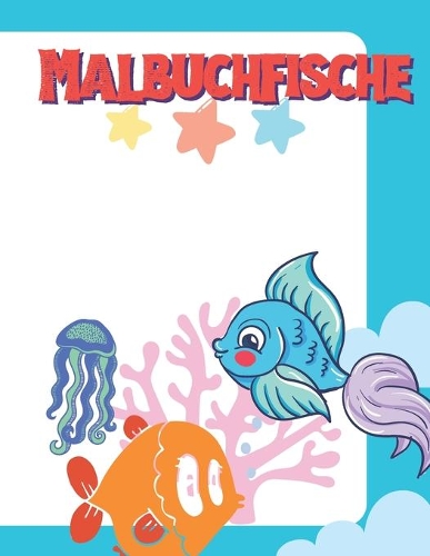 Malbuchfische: Fischmalbuch für Kinder, Meeresmalbuch, Meine ersten Malbücher für Kleinkinder (Band 1)