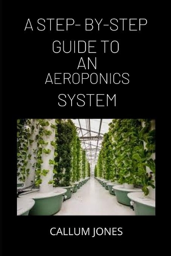 Step-By-Step Guide to AN Aeroponics System