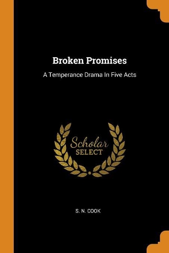 Broken Promises: A Temperance Drama In Five Acts