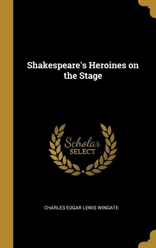Shakespeare's Heroines on the Stage