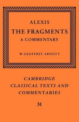 Alexis: The Fragments: A Commentary(Series Number 31 Cambridge Classical Texts and Commentaries)