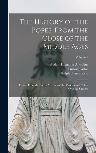 The History of the Popes, From the Close of the Middle Ages