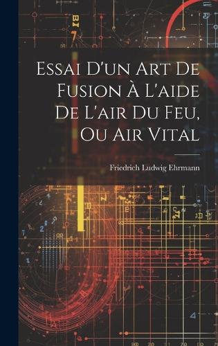 Essai D'un Art De Fusion À L'aide De L'air Du Feu, Ou Air Vital