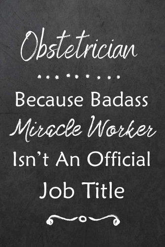 Obstetrician Because Bad Ass Miracle Worker Isn't An Official Job Title
