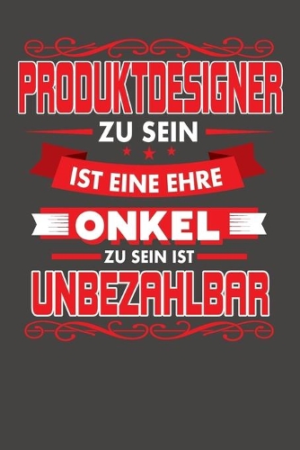Produktdesigner Zu Sein Ist Eine Ehre - Onkel Zu Sein Ist Unbezahlbar