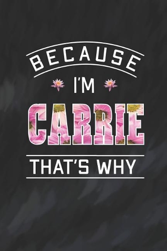 Because I'm Carrie That's Why