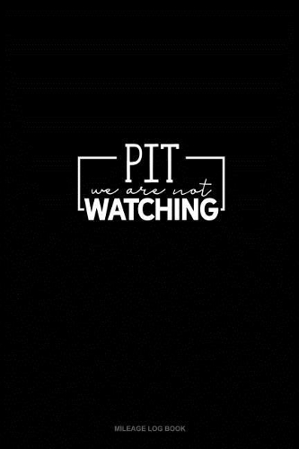 Pit We Are Not Watching