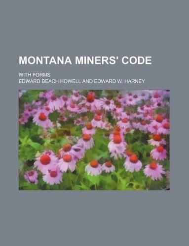 Montana Miners' Code; With Forms: (English)