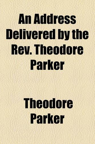 An Address Delivered by the REV. Theodore Parker