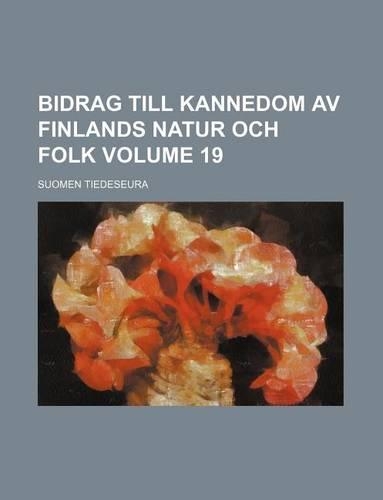 Bidrag Till Kannedom AV Finlands Natur Och Folk Volume 19