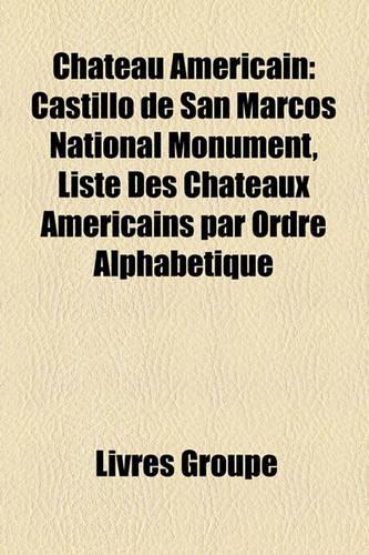 Ch[teau Amricain: Castillo de San Marcos National Monument, Liste Des Ch[teaux Amricains Par Ordre Alphabtique(French)