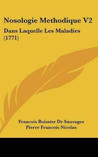 Nosologie Methodique V2: Dans Laquelle Les Maladies (1771)