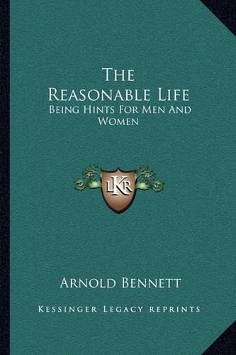 The Reasonable Life: Being Hints For Men And Women(English)