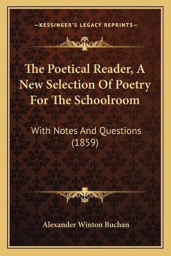The Poetical Reader, A New Selection Of Poetry For The Schoolroom: With Notes And Questions (1859)(English)
