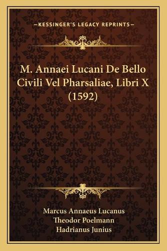 M. Annaei Lucani De Bello Civili Vel Pharsaliae, Libri X (1592)