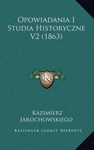 Opowiadania I Studia Historyczne V2 (1863): (Polish)