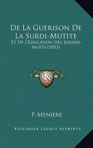 de La Guerison de La Surdi-Mutite: Et de L'Education Des Sourds-Muets (1853)