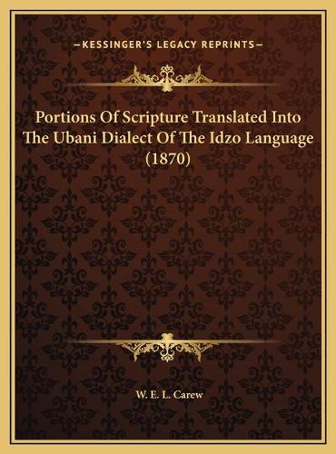 Portions Of Scripture Translated Into The Ubani Dialect Of The Idzo Language (1870)